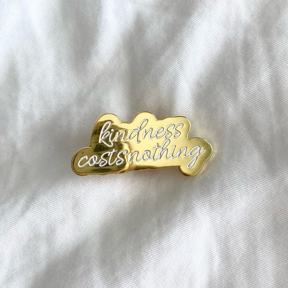 Kindness Costs Nothing Gold Pin